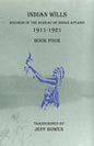 Indian Wills, 1911-1921 Book Four: Records of the Bureau of Indian Affairs - Paperback