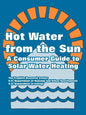 Hot Water from the Sun: A Consumer Guide to Solar Water Heating - Paperback