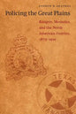 Policing the Great Plains: Rangers, Mounties, and the North American Frontier, 1875-1910 - Paperback