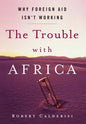 The Trouble with Africa: Why Foreign Aid Isn't Working - Hardcover