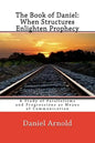 The Book of Daniel. When Structures Enlighten Prophecy: A Study of Parallelisms and Progressions as Means of Communication - Paperback