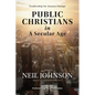 Public Christians in A Secular Age: Leadership for Season Change - Paperback