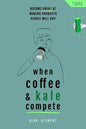 When Coffee and Kale Compete: Become great at making products people will buy - Paperback