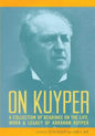 On Kuyper: A Collection of Readings on the Life, Work & Legacy of Abraham Kuyper - Paperback
