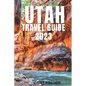 Utah Travel Guide 2023 - Paperback