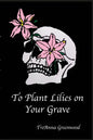 To Plant Lilies on Your Grave - Paperback