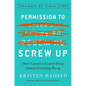 Permission to Screw Up: How I Learned to Lead by Doing (Almost) Everything Wrong - Hardcover