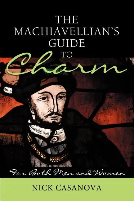 The Machiavellian's Guide to Charm: For Both Men and Women - Paperback