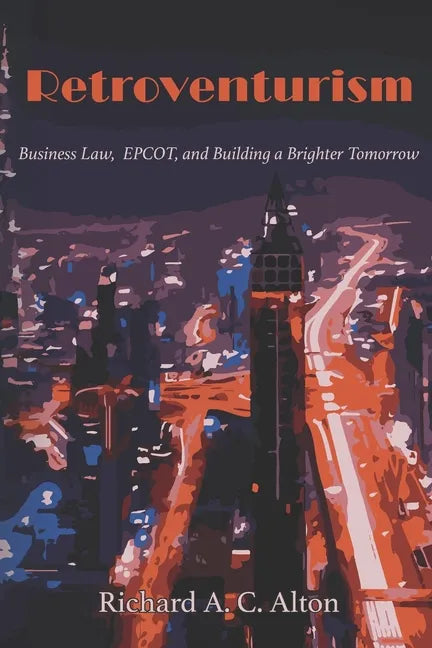 Retroventurism: Business Law, EPCOT, and Building a Brighter Tomorrow - Paperback