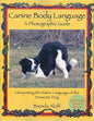 Canine Body Language: A Photographic Guide: Interpreting the Native Language of the Domestic Dog - Paperback