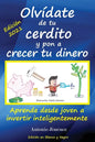 Olvídate de tu cerdito y pon a crecer tu dinero: Aprende desde joven a invertir inteligentemente (Edición Blanco y Negro) - Paperback