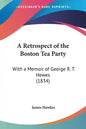 A Retrospect of the Boston Tea Party: With a Memoir of George R. T. Hewes (1834) - Paperback