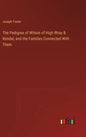 The Pedigree of Wilson of High Wray & Kendal, and the Families Connected With Them - Hardcover