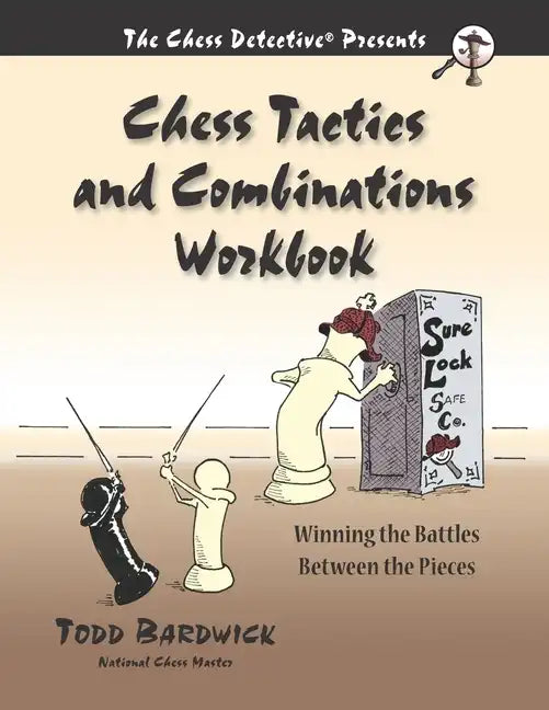 Chess Tactics and Combinations Workbook: Winning the Battles Between the Pieces - Paperback