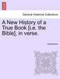 A New History of a True Book [i.E. the Bible], in Verse. - Paperback