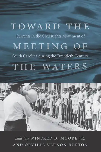 Toward the Meeting of the Waters: Currents in the Civil Rights Movement of South Carolina During the Twentieth Century - Paperback