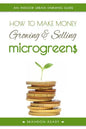 How to Make Money Growing and Selling Microgreens: An Indoor Urban Farming Guide - Paperback