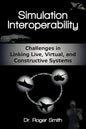 Simulation Interoperability: Challenges in Linking Live, Virtual, and Constructive Systems - Paperback