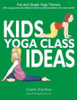 Kids Yoga Class Ideas: Fun and Simple Yoga Themes with Yoga Poses and Children's Book Recommendations for each Month - Paperback