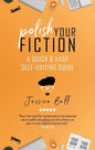 Polish Your Fiction: A Quick & Easy Self-Editing Guide - Paperback