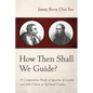 How Then Shall We Guide?: A Comparative Study of Ignatius of Loyola and John Calvin as Spiritual Guides - Paperback