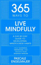 365 Ways to Live Mindfully: A Day-By-Day Guide to Mindfulness - Hardcover