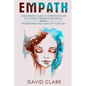 Empath: A Beginner's Guide to Thriving in Life as a Highly Sensitive Individual-How to Understand and Develop your Gift - Paperback