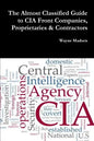 The Almost Classified Guide to CIA Front Companies, Proprietaries & Contractors - Paperback
