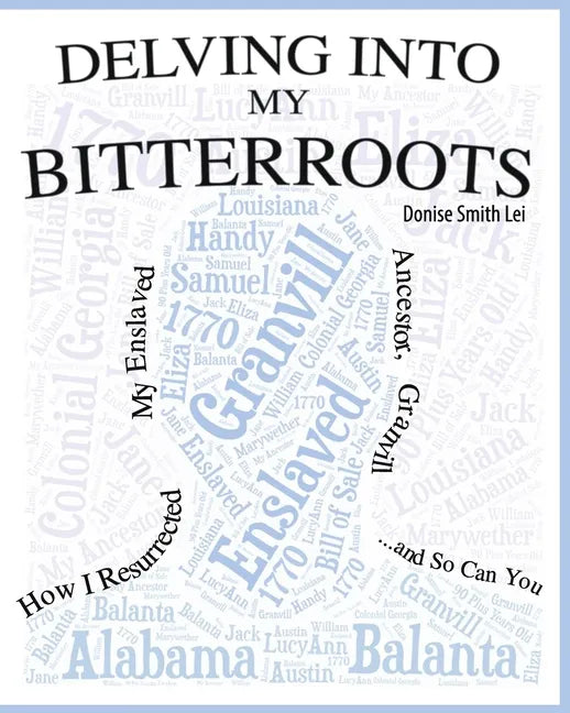 Delving into My Bitterroots: How I Resurrected My Enslaved Ancestor, Granvill, and So, Can you - Paperback