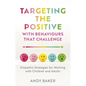 Targeting the Positive with Behaviours That Challenge: Empathic Strategies for Working with Children and Adults - Paperback