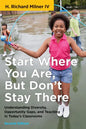 Start Where You Are, But Don't Stay There, Second Edition: Understanding Diversity, Opportunity Gaps, and Teaching in Today's Classrooms - Paperback