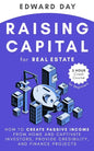 Raising Capital for Real Estate: How to Create Passive Income from Home and Captivate Investors, Provide Credibility and Finance Projects - Paperback