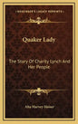 Quaker Lady: The Story Of Charity Lynch And Her People - Hardcover