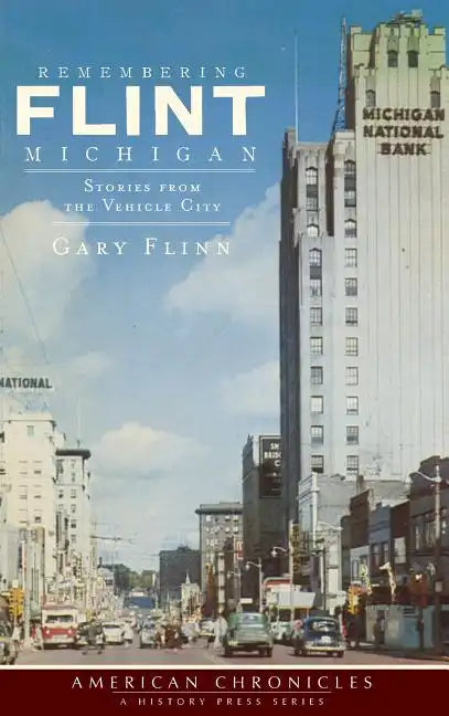 Remembering Flint, Michigan: Stories from the Vehicle City - Hardcover