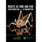 Insects as Food and Feed: From Production to Consumption - Paperback