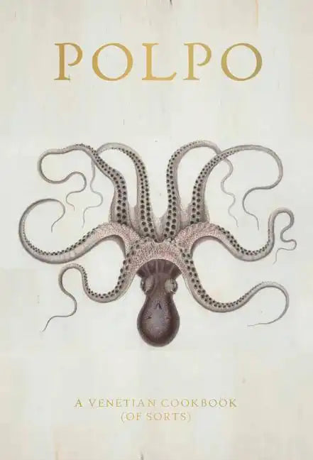 Polpo: A Venetian Cookbook (of Sorts) - Hardcover