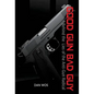 Good Gun Bad Guy: Behind the Lies of the Anti-Gun Radical - Hardcover