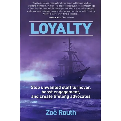 Loyalty: Stop unwanted staff turnover, boost engagement, and create lifelong advocates - Paperback
