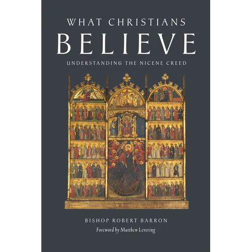 What Christians Believe: Understanding the Nicene Creed - Paperback