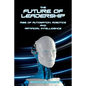 The Future of Leadership: Rise of Automation, Robotics and Artificial Intelligence - Paperback