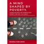A Mind Shaped by Poverty: Hidden Reasons for Generational Poverty We Don't Talk About - Paperback