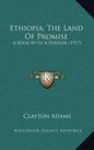 Ethiopia, The Land Of Promise: A Book With A Purpose (1917) - Hardcover