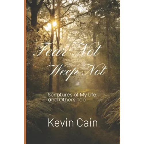 Fear Not, Weep Not: Scriptures of My Life and Others Too - Paperback