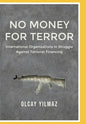 No Money for Terror: International Organizations in the Struggle against the Financing of Terrorism; The Case of FATF - Paperback