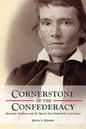 Cornerstone of the Confederacy: Alexander Stephens and the Speech That Defined the Lost Cause - Hardcover