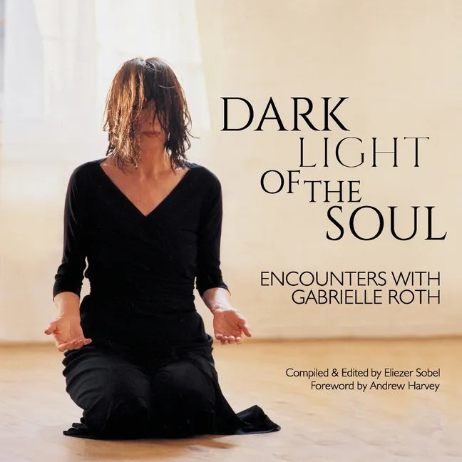 Dark Light of the Soul: Encounters with Gabrielle Roth - Paperback
