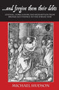 ...and Forgive Them Their Debts: Lending, Foreclosure and Redemption from Bronze Age Finance to the Jubilee Year - Hardcover