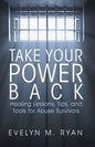 Take Your Power Back: Healing Lessons, Tips, and Tools for Abuse Survivors - Paperback