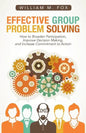 Effective Group Problem Solving: How to Broaden Participation, Improve Decision Making, and Increase Commitment to Action - Paperback