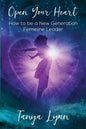 Open Your Heart: How to be a New Generation Feminine Leader - Paperback